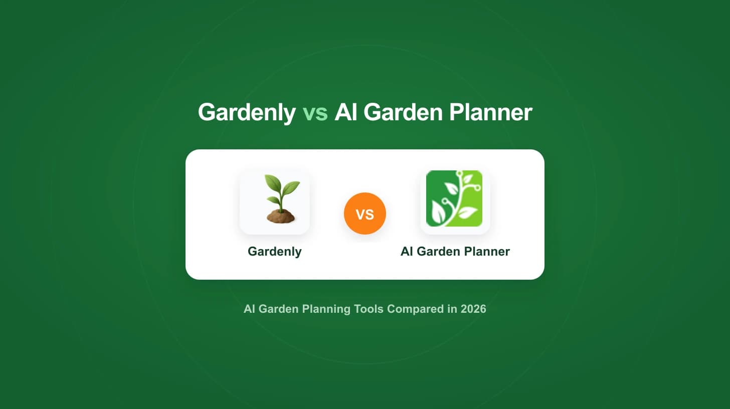 Gardenly vs AI Garden Planner: AI Garden Tools Compared (2026)